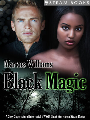 cover image of Black Magic--A Sexy Supernatural Interracial BWWM Short Story from Steam Books